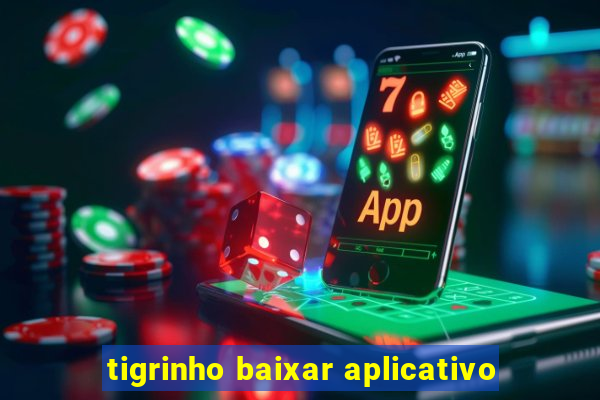 tigrinho baixar aplicativo